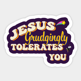 Jesus Grudgingly Tolerates You Sticker